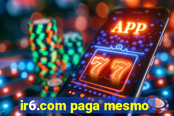 ir6.com paga mesmo